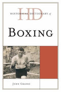 Historical Dictionary of Boxing (Historical Dictionaries of Sports Ser.)