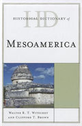 Historical Dictionary of Mesoamerica (Historical Dictionaries of Ancient Civilizations and Historical Eras Ser.)