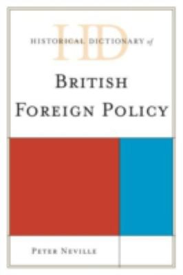 Historical Dictionary of British Foreign Policy (Historical Dictionaries of Diplomacy and Foreign Relations Ser.)