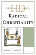 Historical Dictionary of Radical Christianity (Historical Dictionaries of Religions, Philosophies, and Movements Ser.)