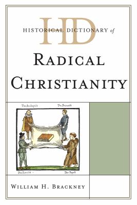 Historical Dictionary of Radical Christianity (Historical Dictionaries of Religions, Philosophies, and Movements Ser.)