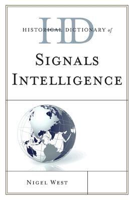 Historical Dictionary of Signals Intelligence (Historical Dictionaries of Intelligence and Counterintelligence Ser.)