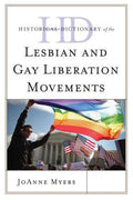 Historical Dictionary of the Lesbian and Gay Liberation Movements (Historical Dictionaries of Religions, Philosophies, and Movements Ser.)