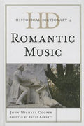 Historical Dictionary of Romantic Music (Historical Dictionaries of Literature and the Arts Ser.)