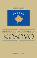 Historical Dictionary of Kosovo (Historical Dictionaries of Europe Ser.)