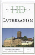 Historical Dictionary of Lutheranism (Historical Dictionaries of Religions, Philosophies, and Movements Ser.)