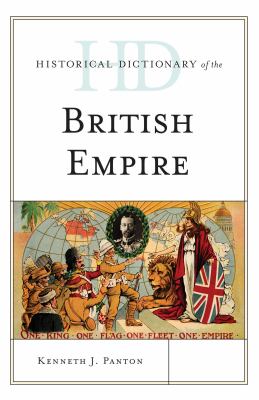 Historical Dictionary of the British Empire (Historical Dictionaries of Ancient Civilizations and Historical Eras Ser.)