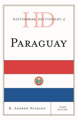 Historical Dictionary of Paraguay (Historical Dictionaries of the Americas Ser.)