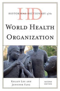 Historical Dictionary of the World Health Organization (Historical Dictionaries of International Organizations Ser.)