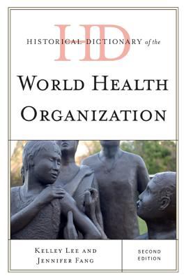Historical Dictionary of the World Health Organization (Historical Dictionaries of International Organizations Ser.)