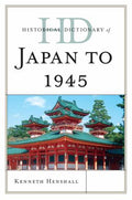 Historical Dictionary of Japan To 1945 (Historical Dictionaries of Ancient Civilizations and Historical Eras Ser.)