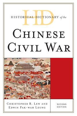 Historical Dictionary of the Chinese Civil War (Historical Dictionaries of War, Revolution, and Civil Unrest Ser.)
