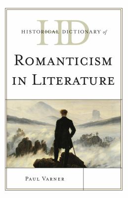 Historical Dictionary of Romanticism in Literature (Historical Dictionaries of Literature and the Arts Ser.)