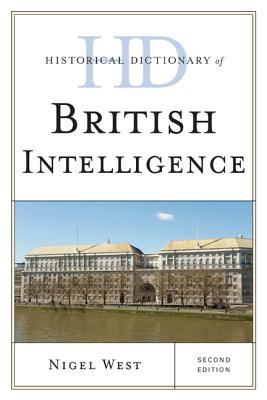 Historical Dictionary of British Intelligence (Historical Dictionaries of Intelligence and Counterintelligence Ser.)