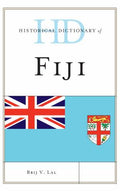 Historical Dictionary of Fiji (Historical Dictionaries of Asia, Oceania, and the Middle East Ser.)