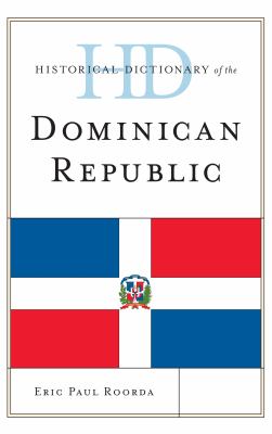 Historical Dictionary of the Dominican Republic (Historical Dictionaries of the Americas Ser.)