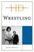 Historical Dictionary of Wrestling (Historical Dictionaries of Sports Ser.)