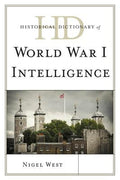 Historical Dictionary of World War I Intelligence (Historical Dictionaries of Intelligence and Counterintelligence Ser.)