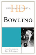 Historical Dictionary of Bowling (Historical Dictionaries of Sports Ser.)