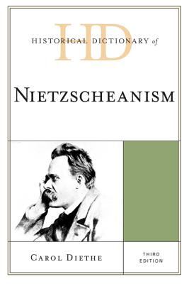 Historical Dictionary of Nietzscheanism (Historical Dictionaries of Religions, Philosophies, and Movements Ser.)