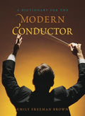 A Dictionary for the Modern Conductor (Dictionaries for the Modern Musician Ser.)