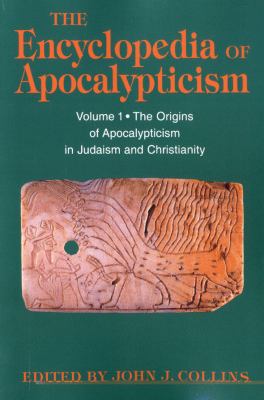 Encyclopedia of Apocalypticism: Volume One: the Origins of Apocalypticism in Judaism and Christianity