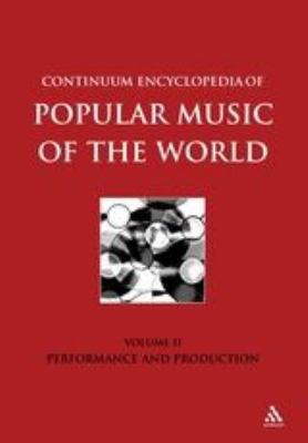 Continuum Encyclopedia of Popular Music of the World, Volume 2: Performance and Production (Encyclopedia of Popular Music of the World Ser.)