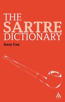 The Sartre Dictionary (Continuum Philosophy Dictionaries Ser., 1)