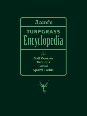 Beard's Turfgrass Encyclopedia for Golf Courses, Grounds, Lawns, Sports Fields