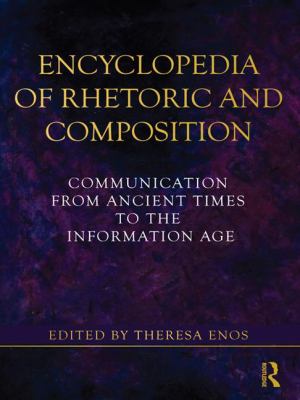 Encyclopedia of Rhetoric and Composition: Communication from Ancient Times to the Information Age