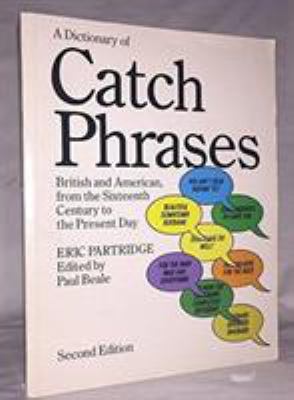 A Dictionary of Catch Phrases