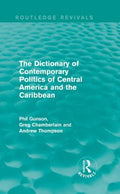 The Dictionary of Contemporary Politics of Central America and the Caribbean (Routledge Revivals: Dictionaries of Contemporary Politics Ser.)
