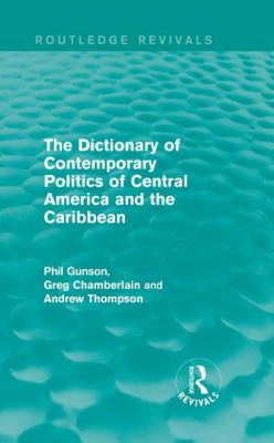 The Dictionary of Contemporary Politics of Central America and the Caribbean (Routledge Revivals: Dictionaries of Contemporary Politics Ser.)
