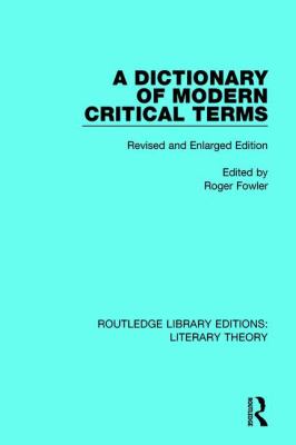A Dictionary of Modern Critical Terms: Revised and Enlarged Edition (Routledge Library Editions: Literary Theory Ser.)