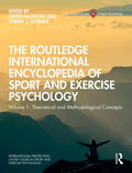 The Routledge International Encyclopedia of Sport and Exercise Psychology: Volume 1: Theoretical and Methodological Concepts (ISSP Key Issues in Sport and Exercise Psychology Ser.)