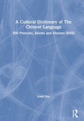A Cultural Dictionary of the Chinese Language: 500 Proverbs, Idioms and Maxims &amp;#25991;&amp;#21270;&amp;#20116;&amp;#30334;&amp;#26465;