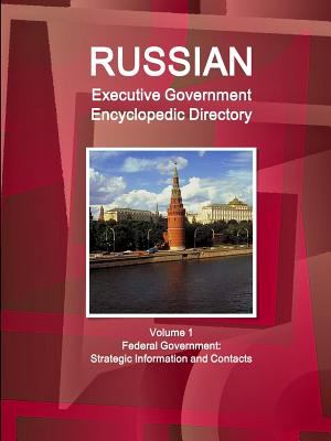 Russian Executive Government Encyclopedic Directory: Federal Government: Strategic Information and Contacts
