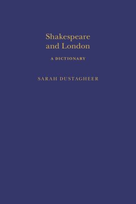 Shakespeare and London: a Dictionary (Arden Shakespeare Dictionaries Ser.)