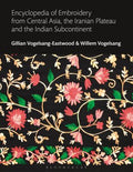 Encyclopedia of Embroidery from Central Asia, the Iranian Plateau and the Indian Subcontinent (Bloomsbury World Encyclopedia of Embroidery Ser.)