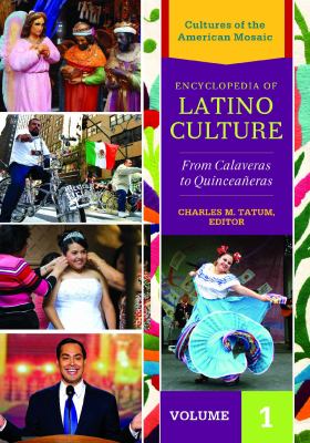 Encyclopedia of Latino Culture: From Calaveras to Quinceañeras [3 Volumes] (Cultures of the American Mosaic Ser.)