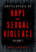 Encyclopedia of Rape and Sexual Violence: [2 Volumes]