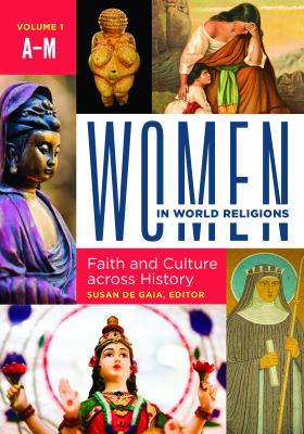 Encyclopedia of Women in World Religions: Faith and Culture Across History [2 Volumes]