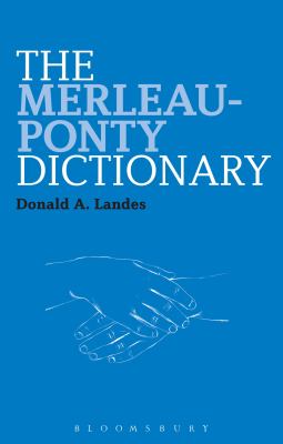 The Merleau-Ponty Dictionary (Bloomsbury Philosophy Dictionaries Ser.)