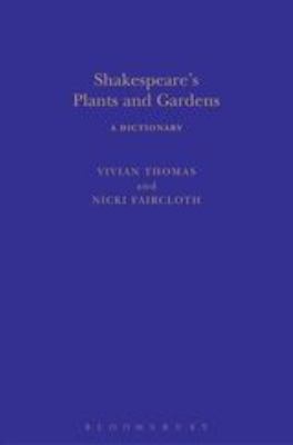 Shakespeare's Plants and Gardens: a Dictionary (Arden Shakespeare Dictionaries Ser.)