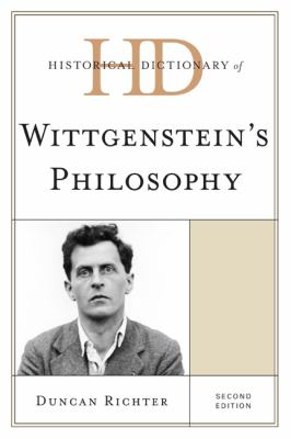 Historical Dictionary of Wittgenstein's Philosophy (Historical Dictionaries of Religions, Philosophies, and Movements Ser.)