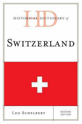 Historical Dictionary of Switzerland (Historical Dictionaries of Europe Ser.)