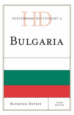 Historical Dictionary of Bulgaria (Historical Dictionaries of Europe Ser.)
