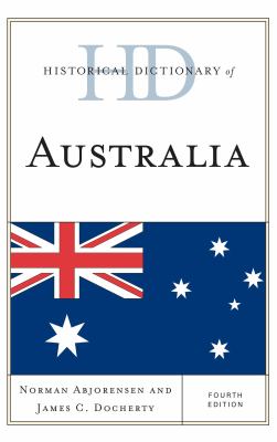 Historical Dictionary of Australia (Historical Dictionaries of Asia, Oceania, and the Middle East Ser.)