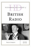 Historical Dictionary of British Radio (Historical Dictionaries of Literature and the Arts Ser.)