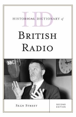 Historical Dictionary of British Radio (Historical Dictionaries of Literature and the Arts Ser.)